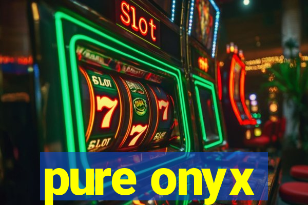 pure onyx